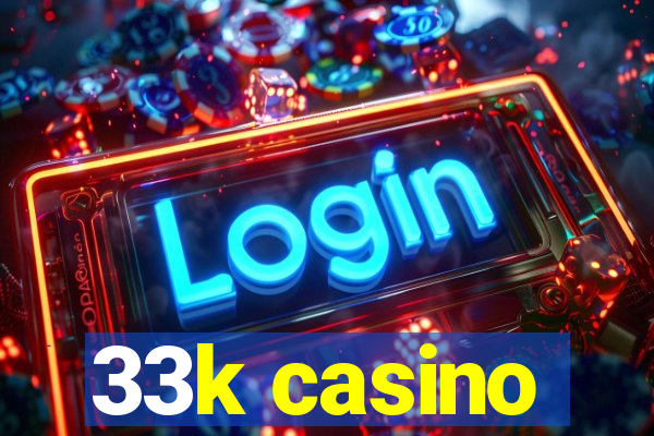 33k casino